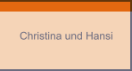 Christina und Hansi